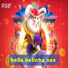 bella belinha sex